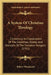 A System Of Christian Theology: Containing An Explanation Of The Doctrines, Duties, And Precepts Of The Christian Religion (1791) by Robert Woodward