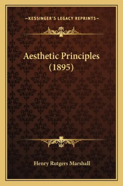 Aesthetic Principles (1895) by Henry Rutgers Marshall