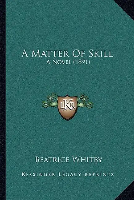 A Matter Of Skill: A Novel (1891) by Beatrice Whitby