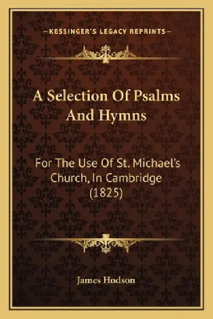 A Selection Of Psalms And Hymns: For The Use Of St. Michael's Church, In Cambridge (1825) by James Hodson