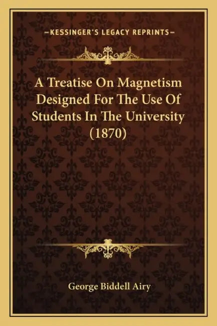 A Treatise On Magnetism Designed For The Use Of Students In The University (1870) by George Biddell Airy