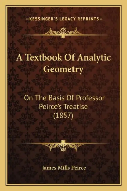 A Textbook Of Analytic Geometry: On The Basis Of Professor Peirce's Treatise (1857) by James Mills Peirce