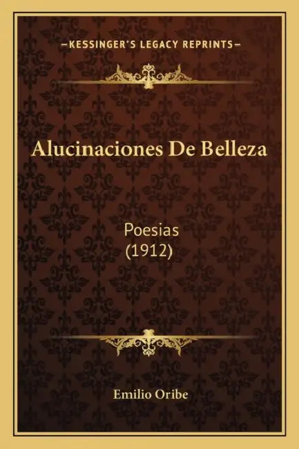 Alucinaciones De Belleza: Poesias (1912) by Emilio Oribe