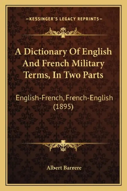 A Dictionary Of English And French Military Terms, In Two Parts: English-French, French-English (1895) by Albert Barrere