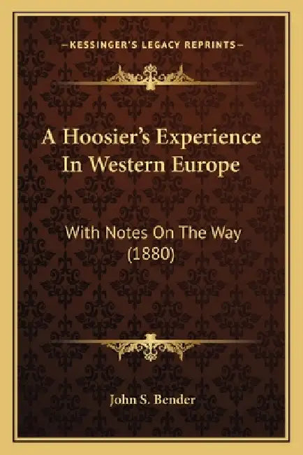 A Hoosier's Experience In Western Europe: With Notes On The Way (1880) by John S. Bender