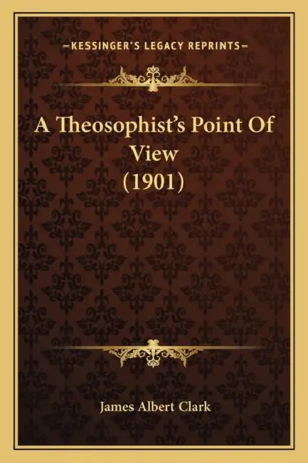 A Theosophist's Point Of View (1901) by James Albert Clark