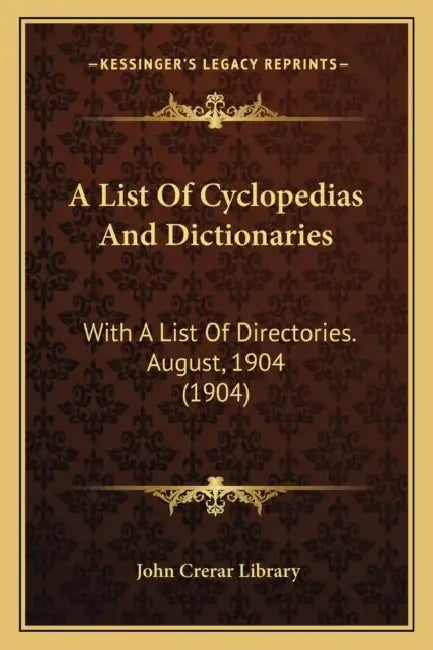 A List Of Cyclopedias And Dictionaries: With A List Of Directories. August, 1904 (1904) by John Crerar Library
