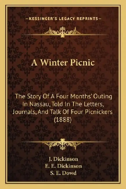 A Winter Picnic: The Story Of A Four Months' Outing In Nassau, Told In The Letters, Journals, And Talk Of Four Picnickers (1888) by J. Dickinson, E. E. Dickinson, S. E. Dowd