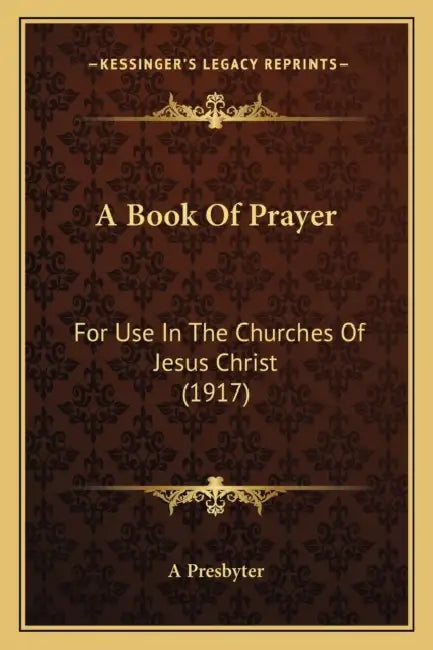 A Book Of Prayer: For Use In The Churches Of Jesus Christ (1917) by A. Presbyter