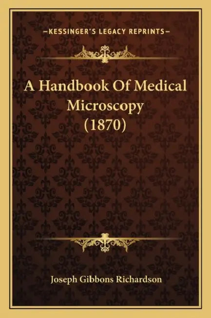A Handbook Of Medical Microscopy (1870) by Joseph Gibbons Richardson