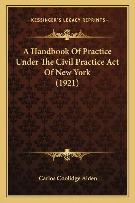 A Handbook Of Practice Under The Civil Practice Act Of New York (1921) by Carlos Coolidge Alden