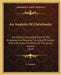 An Analysis Of Christianity: Exhibiting A Connected View Of The Scriptures, And Showing The Unity Of Subject Which Pervades The Whole Of The Sacred by A Layman