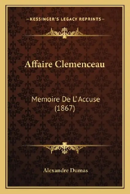 Affaire Clemenceau: Memoire De L' Accuse (1867) by Alexandre Dumas