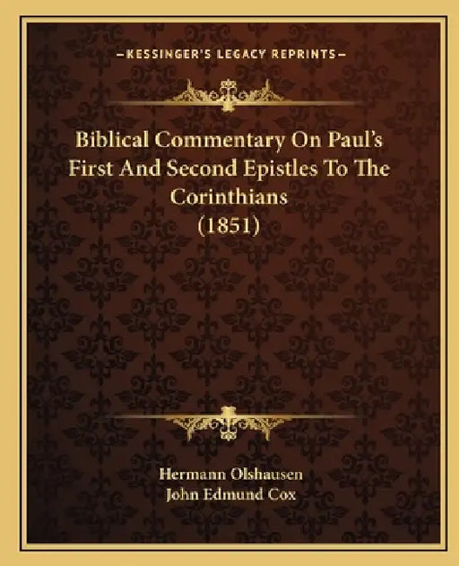 Biblical Commentary On Paul's First And Second Epistles To The Corinthians (1851) by Hermann Olshausen, John Edmund Cox