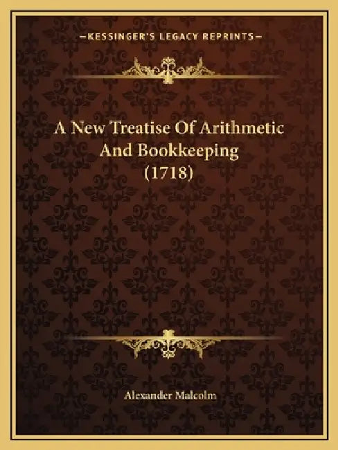 A New Treatise Of Arithmetic And Bookkeeping (1718) by Alexander Malcolm