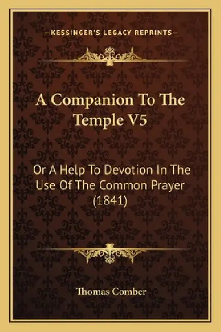 A Companion To The Temple V5: Or A Help To Devotion In The Use Of The Common Prayer (1841) by Thomas Comber