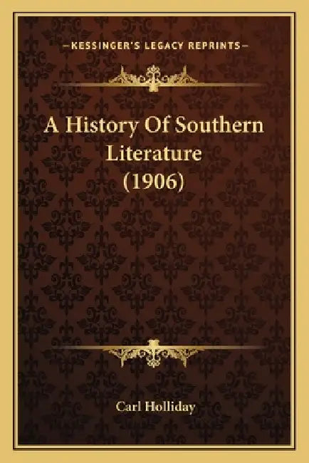 A History Of Southern Literature (1906) by Carl Holliday