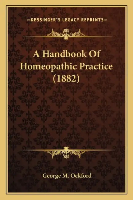 A Handbook Of Homeopathic Practice (1882) by George M. Ockford
