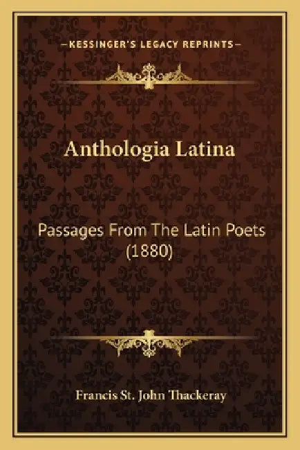 Anthologia Latina: Passages From The Latin Poets (1880) by Francis St John Thackeray