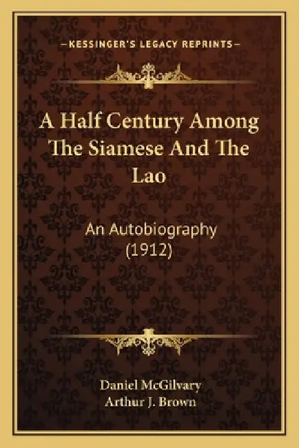 A Half Century Among The Siamese And The Lao: An Autobiography (1912) by Daniel McGilvary, Arthur J. Brown