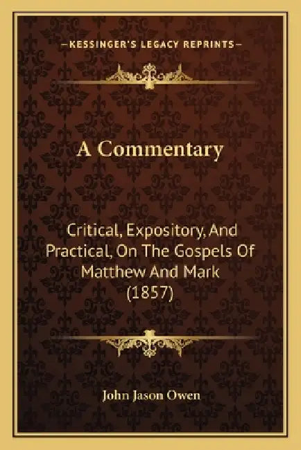 A Commentary: Critical, Expository, And Practical, On The Gospels Of Matthew And Mark (1857) by John Jason Owen