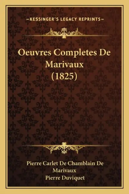 Oeuvres Completes De Marivaux (1825) by Pierre Carlet De Chamblain De Marivaux, Pierre Duviquet