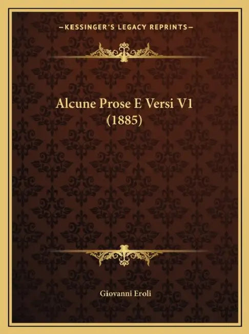 Alcune Prose E Versi V1 (1885) by Giovanni Eroli