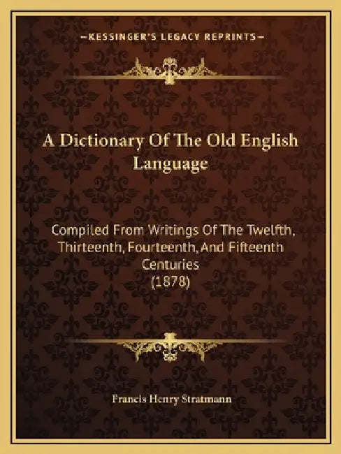 A Dictionary Of The Old English Language: Compiled From Writings Of The Twelfth, Thirteenth, Fourteenth, And Fifteenth Centuries (1878) by Francis Henry Stratmann
