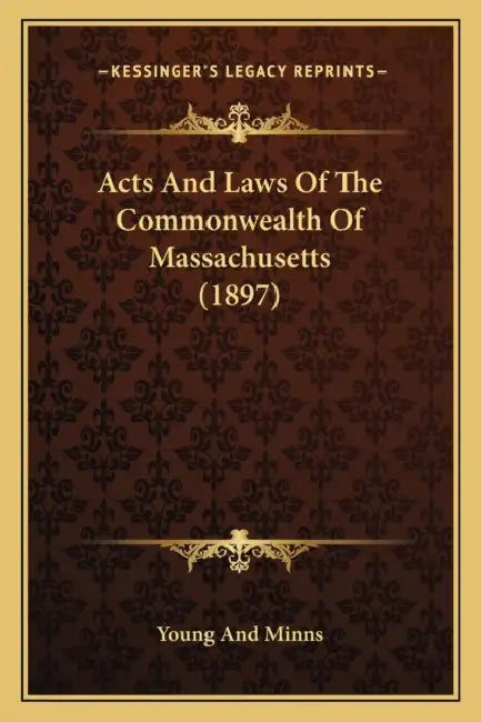 Acts And Laws Of The Commonwealth Of Massachusetts (1897) by Young and Minns