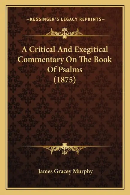 A Critical And Exegitical Commentary On The Book Of Psalms (1875) by James Gracey Murphy
