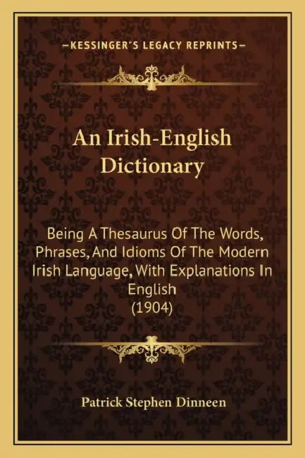 An Irish-English Dictionary: Being A Thesaurus Of The Words, Phrases, And Idioms Of The Modern Irish Language, With Explanations In English (1904) by Patrick Stephen Dinneen