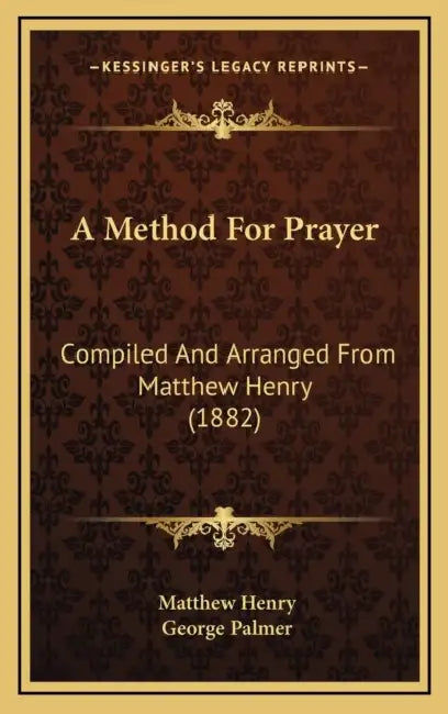 A Method For Prayer: Compiled And Arranged From Matthew Henry (1882) by Matthew Henry, George Palmer
