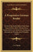 A Progressive German Reader: Containing Grammatical Exercises, Easy Letters, Short Stories, Easy Poems, Historical Sketches, Dialogues, Idiomatical by J. G. Tiarks