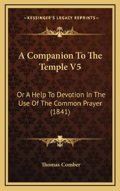 A Companion To The Temple V5: Or A Help To Devotion In The Use Of The Common Prayer (1841) by Thomas Comber