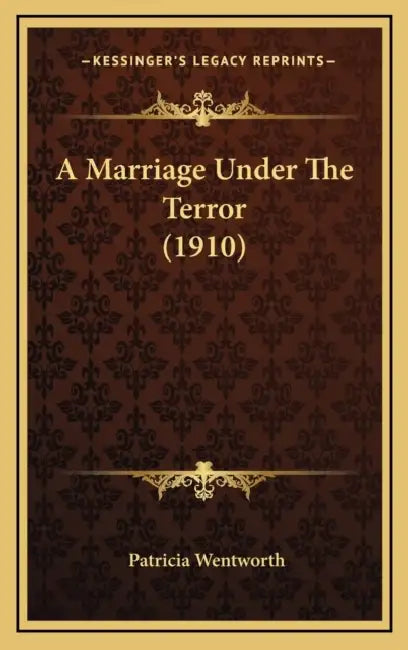 A Marriage Under The Terror (1910) by Patricia Wentworth