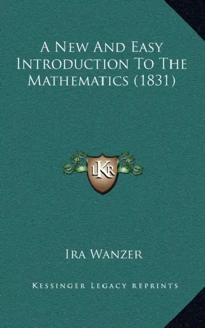 A New And Easy Introduction To The Mathematics (1831) by Ira Wanzer