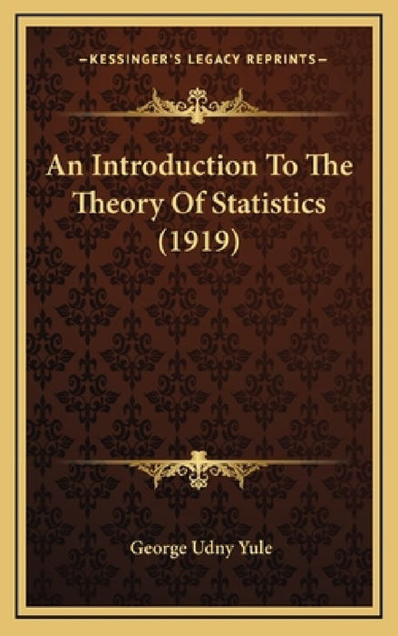 An Introduction to the Theory of Statistics (1919)  by George Udny Yule