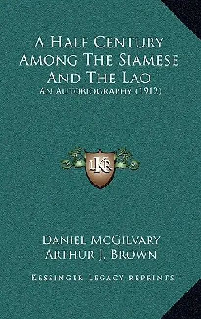 A Half Century Among The Siamese And The Lao: An Autobiography (1912) by Daniel McGilvary, Arthur J. Brown