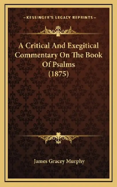 A Critical And Exegitical Commentary On The Book Of Psalms (1875) by James Gracey Murphy