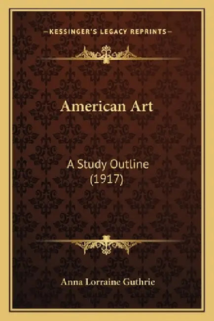American Art: A Study Outline (1917) by Anna Lorraine Guthrie