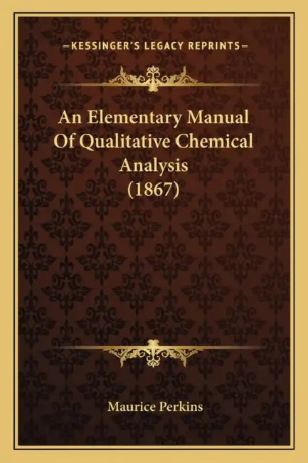 An Elementary Manual Of Qualitative Chemical Analysis (1867) by Maurice Perkins