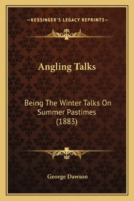 Angling Talks: Being The Winter Talks On Summer Pastimes (1883) by George Dawson