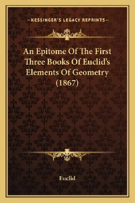 An Epitome Of The First Three Books Of Euclid's Elements Of Geometry (1867) by Euclid