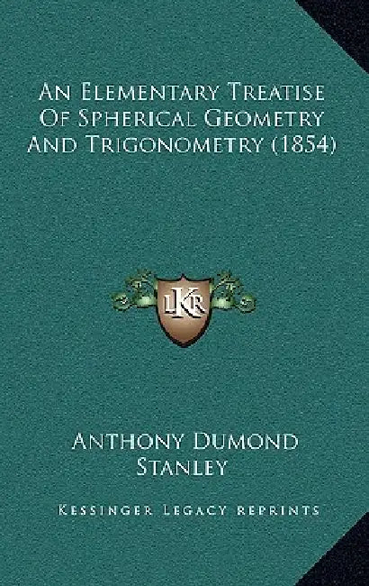 An Elementary Treatise Of Spherical Geometry And Trigonometry (1854) by Anthony Dumond Stanley