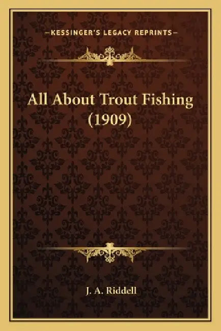 All About Trout Fishing (1909) by J. A. Riddell
