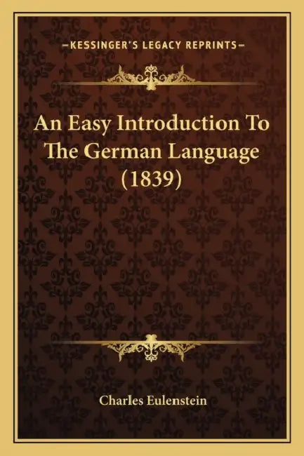 An Easy Introduction To The German Language (1839) by Charles Eulenstein
