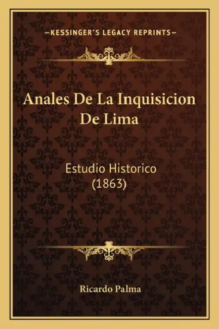 Anales De La Inquisicion De Lima: Estudio Historico (1863) by Ricardo Palma