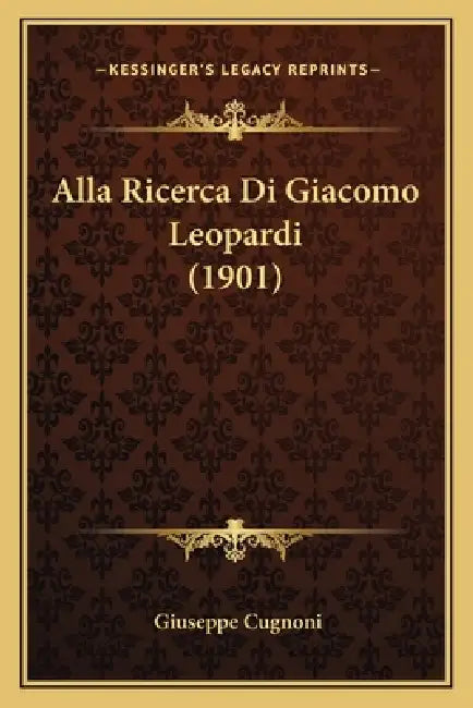 Alla Ricerca Di Giacomo Leopardi (1901) by Giuseppe Cugnoni