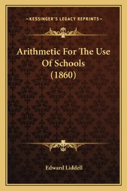 Arithmetic For The Use Of Schools (1860) by Edward Liddell