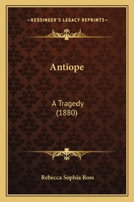 Antiope: A Tragedy (1880) by Rebecca Sophia Ross